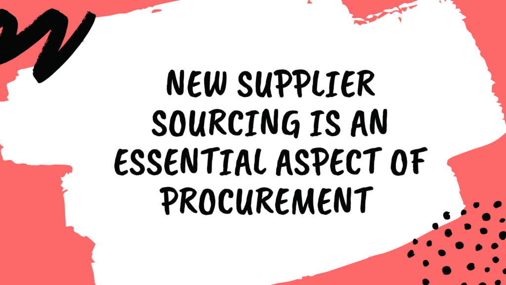 New supplier sourcing is an essential part of management